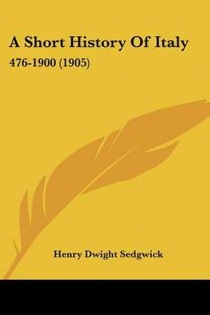 A Short History Of Italy de Henry Dwight Sedgwick