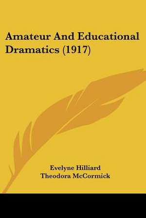 Amateur And Educational Dramatics (1917) de Evelyne Hilliard