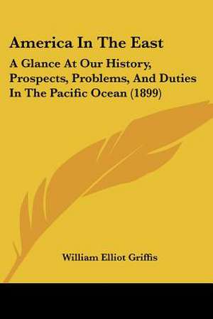 America In The East de William Elliot Griffis