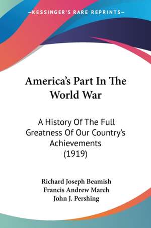 America's Part In The World War de Richard Joseph Beamish