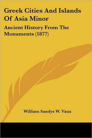 Greek Cities And Islands Of Asia Minor de William Sandys W. Vaux