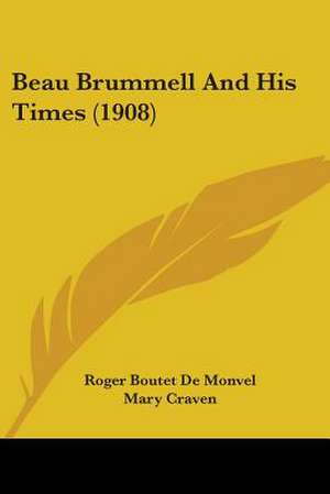 Beau Brummell And His Times (1908) de Roger Boutet De Monvel