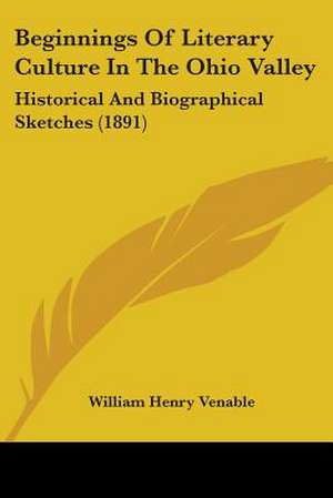 Beginnings Of Literary Culture In The Ohio Valley de William Henry Venable