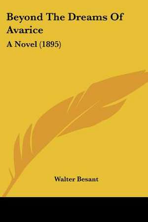 Beyond The Dreams Of Avarice de Walter Besant