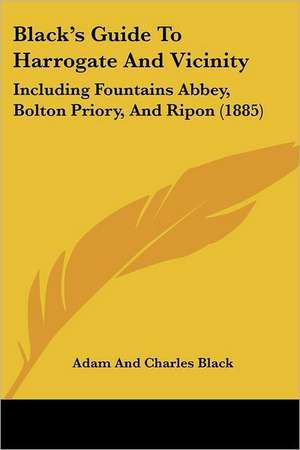 Black's Guide To Harrogate And Vicinity de Adam And Charles Black