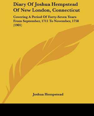 Diary Of Joshua Hempstead Of New London, Connecticut de Joshua Hempstead