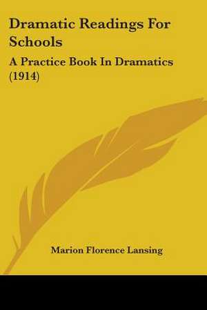 Dramatic Readings For Schools de Marion Florence Lansing