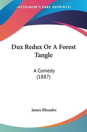 Dux Redux Or A Forest Tangle de James Rhoades