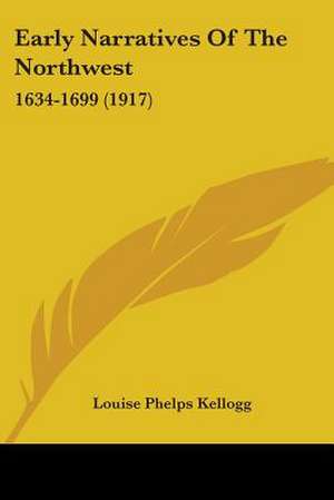 Early Narratives Of The Northwest de Louise Phelps Kellogg