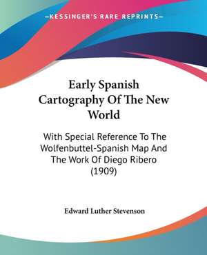 Early Spanish Cartography Of The New World de Edward Luther Stevenson