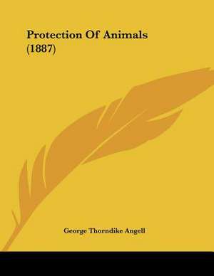 Protection Of Animals (1887) de George Thorndike Angell