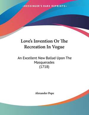 Love's Invention Or The Recreation In Vogue de Alexander Pope