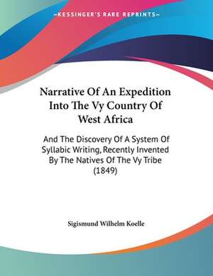 Narrative Of An Expedition Into The Vy Country Of West Africa de Sigismund Wilhelm Koelle