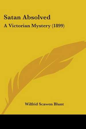 Satan Absolved de Wilfrid Scawen Blunt