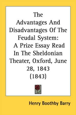 The Advantages And Disadvantages Of The Feudal System de Henry Boothby Barry