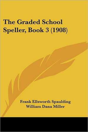 The Graded School Speller, Book 3 (1908) de Frank Ellsworth Spaulding