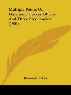 Multiple Points On Harmonic Curves Of Two And Three Frequencies (1901) de Edward Alfred Hook