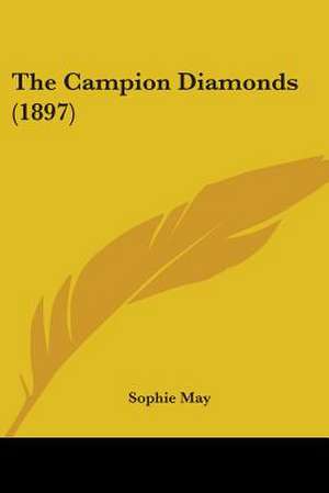 The Campion Diamonds (1897) de Sophie May