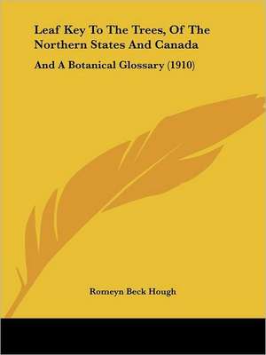 Leaf Key To The Trees, Of The Northern States And Canada de Romeyn Beck Hough