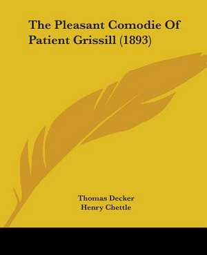 The Pleasant Comodie Of Patient Grissill (1893) de Thomas Decker