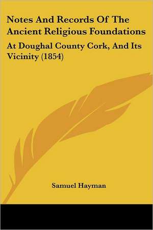 Notes And Records Of The Ancient Religious Foundations de Samuel Hayman