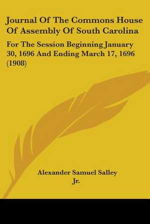 Journal Of The Commons House Of Assembly Of South Carolina de Alexander Samuel Salley Jr.