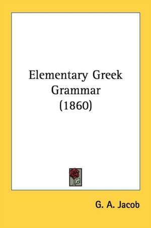 Elementary Greek Grammar (1860) de G. A. Jacob