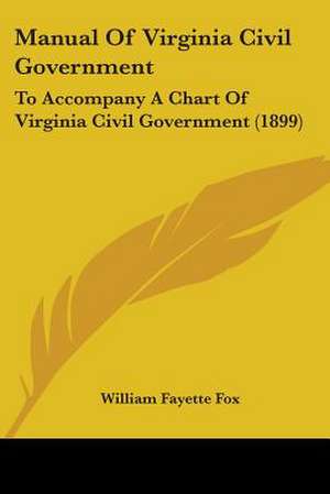 Manual Of Virginia Civil Government de William Fayette Fox