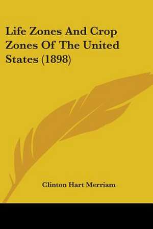 Life Zones And Crop Zones Of The United States (1898) de Clinton Hart Merriam