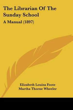 The Librarian Of The Sunday School de Elizabeth Louisa Foote