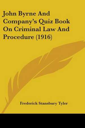 John Byrne And Company's Quiz Book On Criminal Law And Procedure (1916) de Frederick Stansbury Tyler