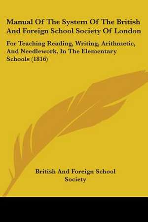 Manual Of The System Of The British And Foreign School Society Of London de British And Foreign School Society