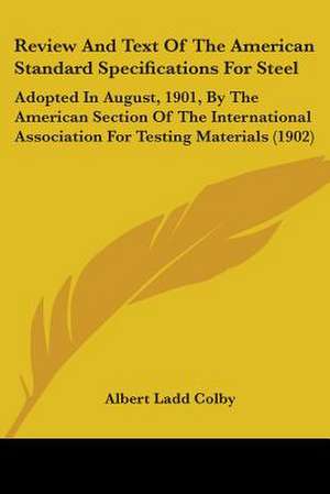 Review And Text Of The American Standard Specifications For Steel de Albert Ladd Colby