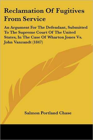 Reclamation Of Fugitives From Service de Salmon Portland Chase