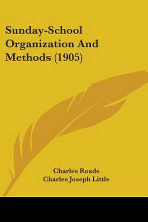 Sunday-School Organization And Methods (1905) de Charles Roads