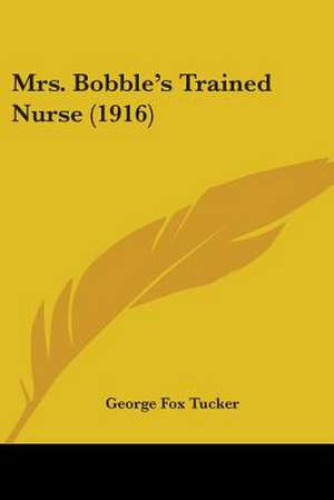 Mrs. Bobble's Trained Nurse (1916) de George Fox Tucker