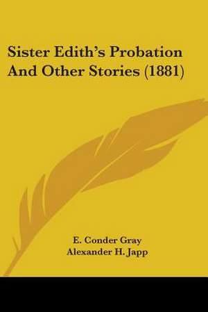 Sister Edith's Probation And Other Stories (1881) de E. Conder Gray