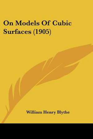 On Models Of Cubic Surfaces (1905) de William Henry Blythe