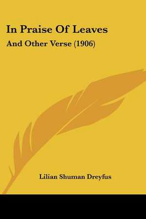 In Praise Of Leaves de Lilian Shuman Dreyfus