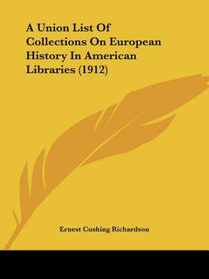 A Union List Of Collections On European History In American Libraries (1912) de Ernest Cushing Richardson