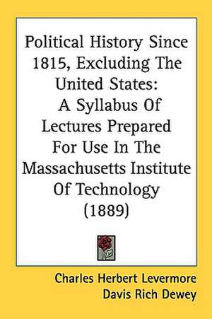 Political History Since 1815, Excluding The United States de Charles Herbert Levermore