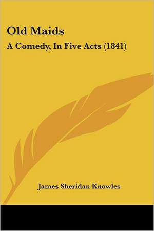 Old Maids de James Sheridan Knowles