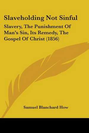 Slaveholding Not Sinful de Samuel Blanchard How