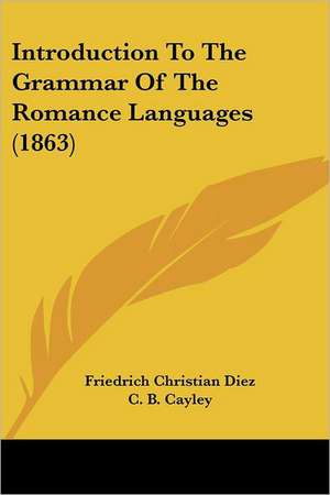 Introduction To The Grammar Of The Romance Languages (1863) de Friedrich Christian Diez