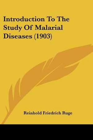 Introduction To The Study Of Malarial Diseases (1903) de Reinhold Friedrich Ruge