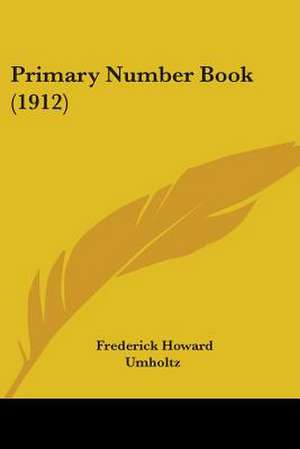 Primary Number Book (1912) de Frederick Howard Umholtz