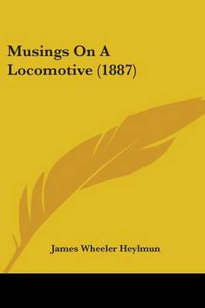 Musings On A Locomotive (1887) de James Wheeler Heylmun