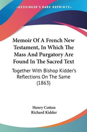 Memoir Of A French New Testament, In Which The Mass And Purgatory Are Found In The Sacred Text de Henry Cotton