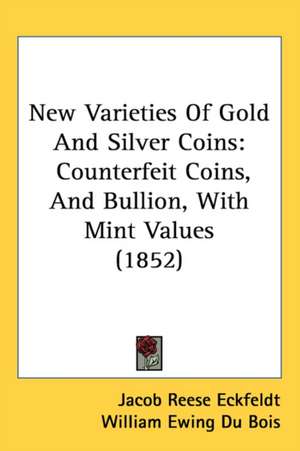 New Varieties Of Gold And Silver Coins de Jacob Reese Eckfeldt