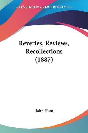 Reveries, Reviews, Recollections (1887) de John Hunt